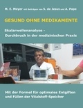 Marianne Meyer - Gesund ohne Medikamente - Skalarwellenanalyse Durchbruch in der medizinischen Diagnostik Mit der Formel für optimales Entgiften und Füllen der Vitalstoffspeicher.