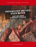 Till Steinbrenner - Trockenfleisch und Fisch selber machen - Jerky &amp; andere getrocknete Leckereien.