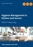 Frank Höchsmann - Hygiene Management in Kitchen and Service - HACCP made easy.