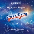 Heike Schmitt - Gedichte - Mit Liebe Siegen - Frieden Kriegen.