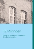 Arno Schelle - KZ Moringen - Eine Dokumentation. Frühes KZ, Frauen-KZ, Jugend-KZ.