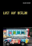 Roland Wiesdorf - Lust auf Berlin! - Eine Stadt voller Kontraste..