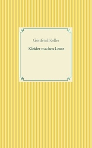 Gottfried Keller - Kleider machen Leute.