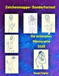 Noah Fakier - Sonderformat- Die schönsten Männer Zeichnungen 2020.