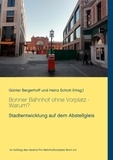 Günter Bergerhoff et Heinz Schott - Bonner Bahnhof ohne Vorplatz - Warum? - Stadtentwicklung auf dem Abstellgleis.
