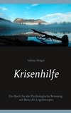 Sabine Wöger - Krisenhilfe - Ein Buch für die Psychologische Beratung auf Basis der Logotherapie.
