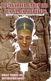 Birgit Furrer-Linse - Die Ägypter gaben ihr den Namen Nofretete - Historischer Roman.