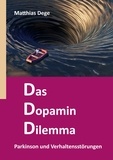 Matthias Dege - Das Dopamin Dilemma - Parkinson und Verhaltensstörungen.