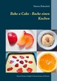 Marion Birkenbeil - Bake a Cake - Backe einen Kuchen - Marion's Recipes in English &amp; Marions Rezepte auf Deutsch.