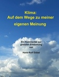 Hans-Rolf Dübal - Klima: Auf dem Wege zu meiner eigenen Meinung - Ein Kommentar zur globalen Erwärmung.