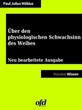 Paul Julius Möbius et ofd edition - Über den physiologischen Schwachsinn des Weibes - Neu bearbeitete und kommentierte Ausgabe (Klassiker der ofd edition).