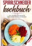 Linh Fingerhut - Spiralschneider Kochbuch: Die leckersten Rezepte für deinen Spiralschneider.