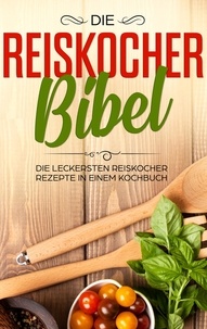 Lutz Fingerhut - Die Reiskocher Bibel - Die leckersten Reiskocher Rezepte in einem Kochbuch.