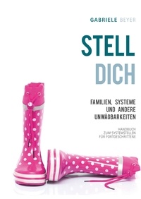 Beyer Gabriele - Familien, Systeme und andere Unwägbarkeiten - Handbuch zum Systemstellen für Fortgeschrittene.