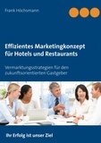 Frank Höchsmann - Effizientes Marketingkonzept für Hotels und Restaurants - Vermarktungsstrategien für den zukunftsorientierten Gastgeber.