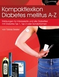 Tobias Sessler - Kompaktlexikon Diabetes mellitus A-Z - Erklärungen für alle Diabetiker mit Diabetes Typ1, Typ 2 oder Sonderformen und Interessierte.