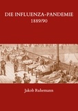 Jakob Ruhemann - Die Influenza-Pandemie 1889/90, nebst einer Chronologie früherer Grippe-Epidemien.