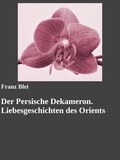 Franz Blei et Gabriel Arch - Der Persische Dekameron. Liebesgeschichten des Orients.