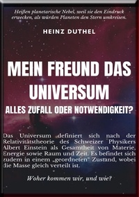 Heinz Duthel - Mein Freund Das Universum - Alles Zufall oder Notwendigkeit?.