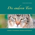 Christina Gerlach-Schweitzer - Die anderen Tiere - Gedichte zu Versuchstieren, Haustieren und Nutztieren.