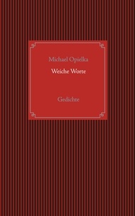 Michael Opielka - Weiche Worte - Gedichte.