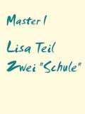 Master I - Lisa Teil Zwei "Schule".