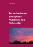 Joachim Scherf - Bald wird der Himmel purpur glühen - geistliche Adventslieder aus 5 Jahrhunderten.