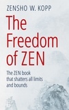 Zensho W. Kopp - The Freedom of Zen - The Zen book that shatters all limits and bounds.