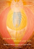 Franz Weber - Ich und Welt - Mensch und Gott - Meditative Betrachtungen zur Lage der Zeit.