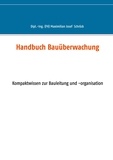 Maximilian Schröck - Handbuch Bauüberwachung - Kompaktwissen zur Bauleitung und -organisation.