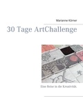 Marianne Körner - 30 Tage ArtChallenge - Eine Reise in die Kreativität..