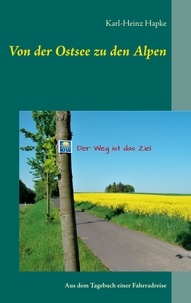 Karl-Heinz Hapke - Von der Ostsee zu den Alpen - Aus dem Tagebuch einer Fahrradreise.