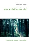 Christoph-Maria Liegener - Der Wald wehrt sich - Ein utopischer Roman / Zweite Auflage.