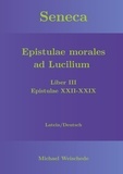 Michael Weischede - Seneca - Epistulae morales ad Lucilium - Liber III Epistulae XXII-XXIX - Latein/Deutsch.