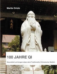 Marita Oriolo - 100 Jahre Qi - Gesundheit und langes Leben dank Traditioneller Chinesischer Medizin.