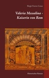 Birgit Furrer-Linse - Valeria Messalina - Kaiserin von Rom - Historischer Roman.