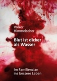 Volker Himmelseher - Blut ist dicker als Wasser - Im Familienclan ins bessere Leben - Roman über die arabische Clanwelt.