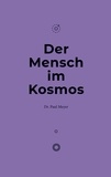 Paul Meyer - Der Mensch im Kosmos.