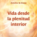 Zensho W. Kopp - Vida desde la plenitud interior.