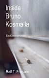 Ralf T. Franzen - Inside Bruno Kosmalla - Ein Kriminalroman.