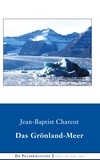 Jean-Baptiste Charcot - Das Grönland-Meer.