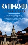 Julia Weismantel - Kathmandu lieben lernen: Der perfekte Reiseführer für einen unvergesslichen Aufenthalt in Kathmandu inkl. Insider-Tipps, Tipps zum Geldsparen und Packliste.