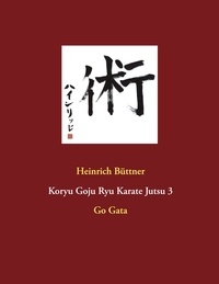 Heinrich Büttner - Koryu Goju Ryu Karate Jutsu 3 - Go Gata.