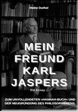 Heinz Duthel - Mein Freund Karl Jaspers - Ein Essay - ZUM UNVOLLENDETEN »HANNAH-BUCH« UND DER NEUGRÜNDUNG DES PHILOSOPHIERENS..