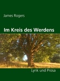 James Rogers - Im Kreis des Werdens - Lyrik und Prosa.