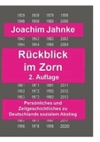 Joachim Jahnke - Rückblick im Zorn - Neuauflage - Persönliches und Zeitgeschichtliches zu Deutschlands sozialem Abstieg.