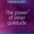 Zensho W. Kopp - The power of inner quietude.