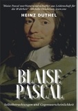 Heinz Duthel - Mein Freund Blaise Pascal - SELBSTBETRACHTUNGEN UND GEGENWARSCHEINLICHKEIT.