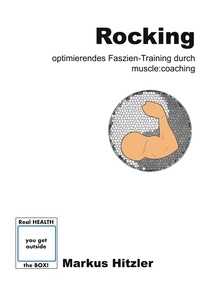 Markus Hitzler - Rocking - Optimierendes Faszien-Training durch muscle:coaching.