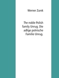 Werner Zurek - The noble Polish family Unrug. Die adlige polnische Familie Unrug..